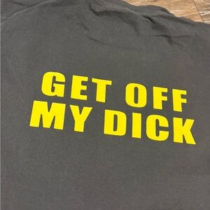 GET OFF MY DICK VINTAGE TEE